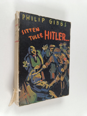 Philip Gibbs : Sitten tulee Hitler : romaani sekasorron v...