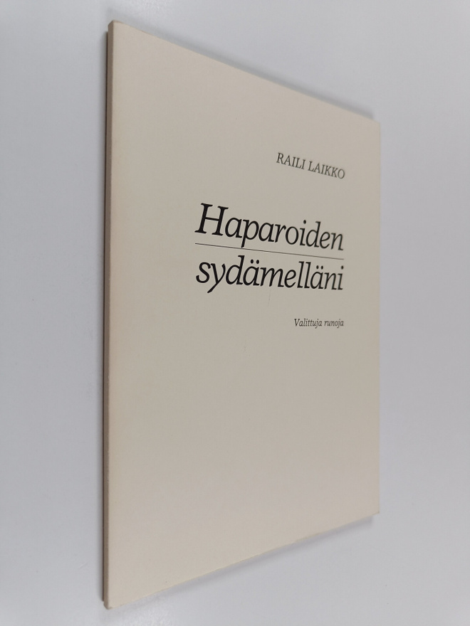 Raili Laikko : Haparoiden sydämelläni : valittuja runoja