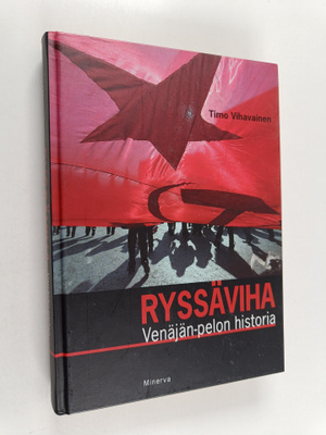 Timo Vihavainen : Ryssäviha : Venäjän-pelon historia