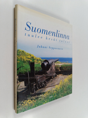 Juhani Seppovaara : Suomenlinna : tuulee kesät talvet