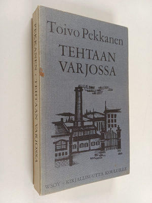 Toivo Pekkanen : Tehtaan varjossa : Romaani