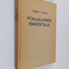 Toivo T. Kaila : Pohjalainen rakentaja ja hänen viipurila... - pikkukuva 1