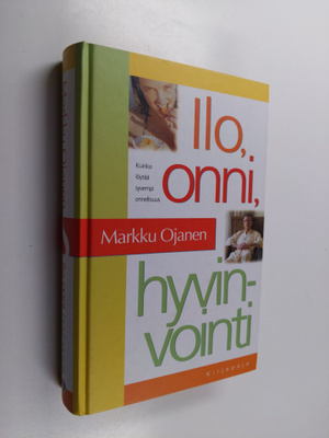 Markku Ojanen : Ilo, onni, hyvinvointi