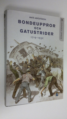 Mats Adolfsson : Bondeuppror och gatustrider 1719-1932