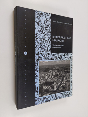Anja Kervanto Nevanlinna : Interpreting Nairobi : the cul...