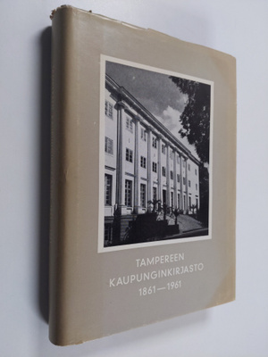 Unto Kanerva ym. : Tampereen kaupunginkirjasto 1861-1961