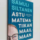 Samuli Siltanen : Astu matematiikan maailmaan (signeeratt... - pikkukuva 1