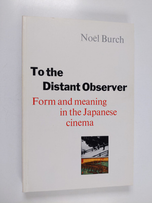 Noel Burch : To the distant observer : form and meaning i...