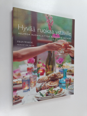 Fran Warde : Hyvää ruokaa ystäville : helppoa ruoanlaitto...