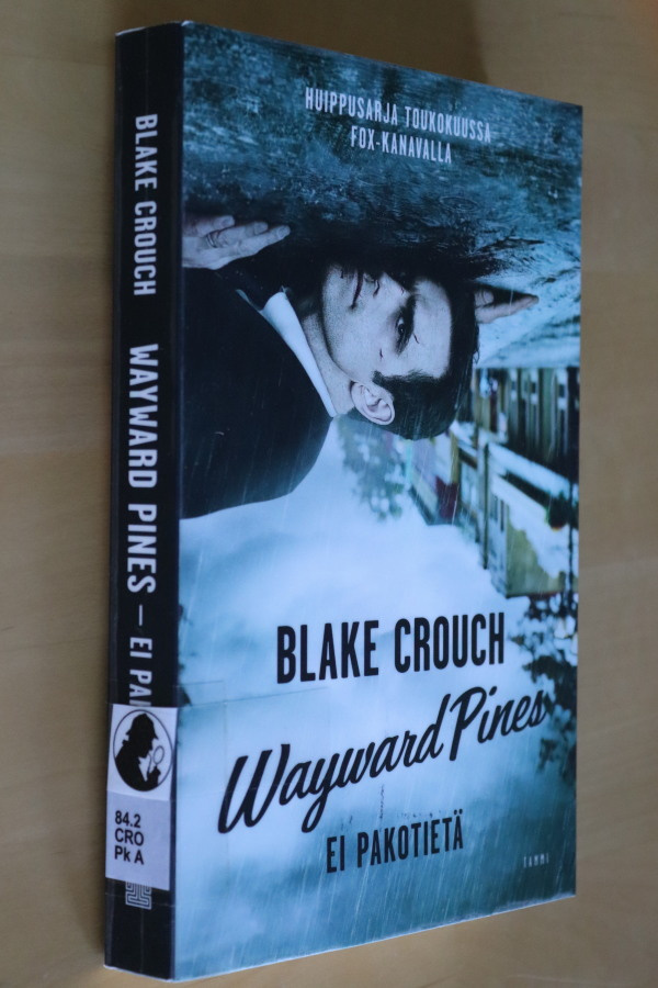Blake Crouch : Wayward Pines Ei pakotietä ( 1.p. 2015 kp )