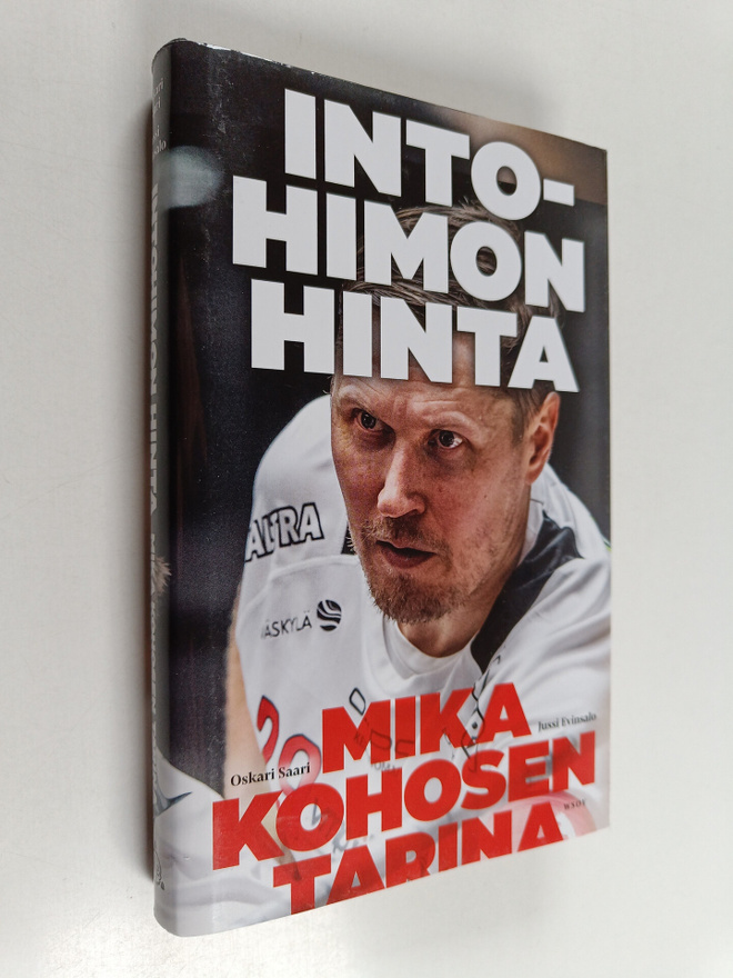 Oskari Saari ym. : Intohimon hinta - Mika Kohosen tarina