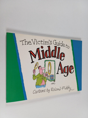 Roland Fiddy : The Victim's Guide to Middle Age
