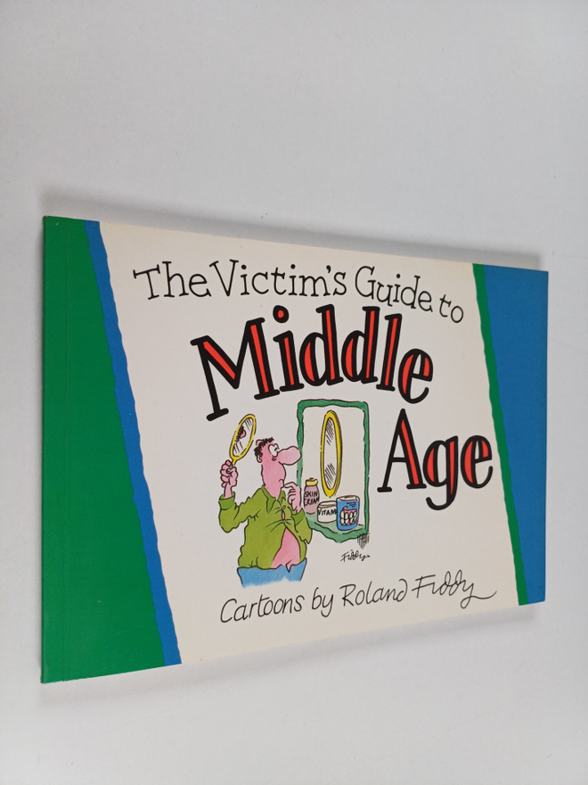 Roland Fiddy : The Victim's Guide to Middle Age