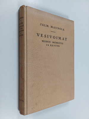 J. Maunola : Vesivoimat : niiden merkitys ja käyttö : neu...