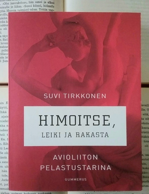 Suvi Tirkkonen - Himoitse, leiki ja rakasta (nid.)