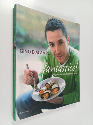 Gino D'Acampo : Fantastico! : modernia italialaista ruokaa