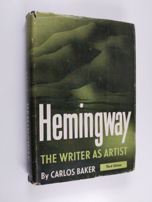 Carlos Baker : Hemingway : the writer as artist
