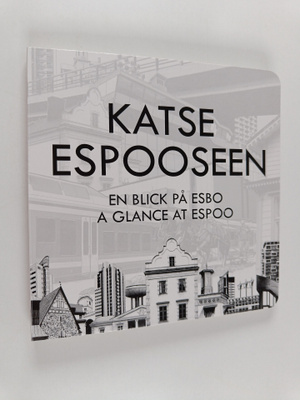Jussi Lahtinen : Katse Espooseen = En blick på Esbo = A g...