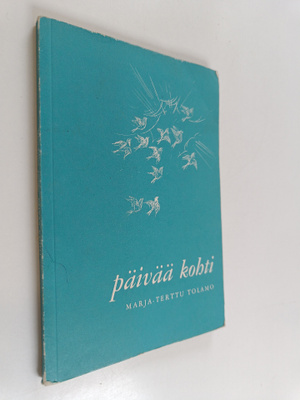 Marja-Terttu Tolamo : Päivää kohti : päiväkirjan lehtiä P...