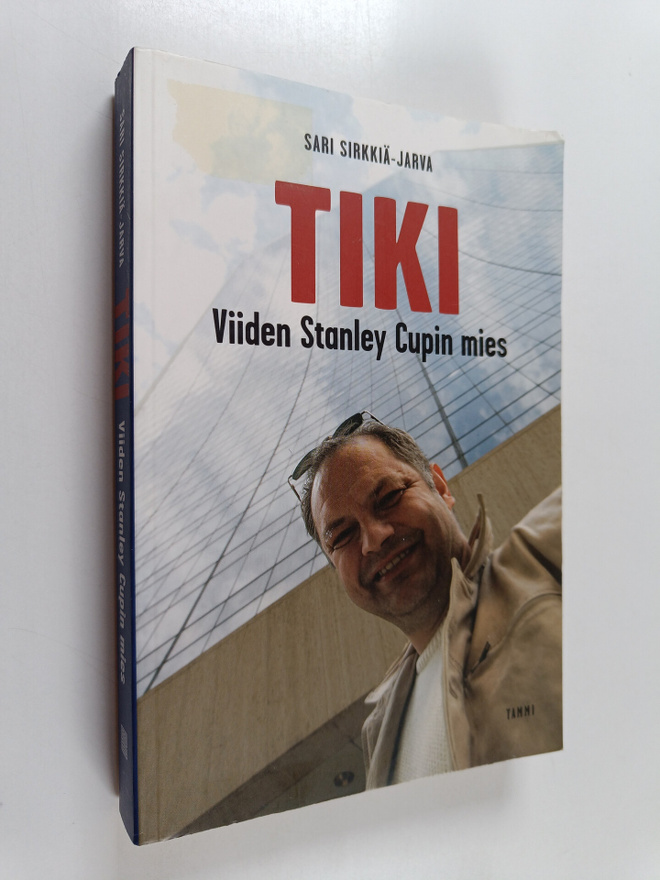 Sari Sirkkiä-Jarva : Tiki : viiden Stanley Cupin mies