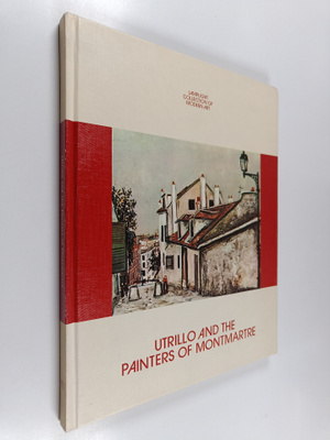 Maurice Utrillo : Utrillo and the Painters of Montmartre