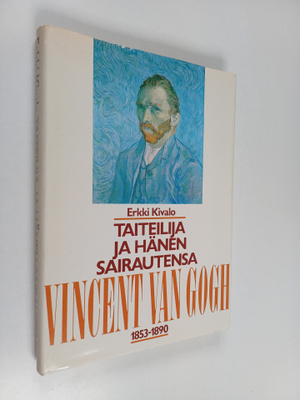 Erkki Kivalo : Taiteilija ja hänen sairautensa : Vincent ...