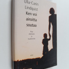 Ulla-Carin Lindquist : Ken voi airoitta soutaa : kirja el... - pikkukuva 1