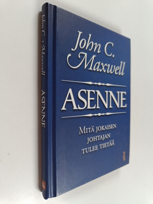 John C. Maxwell : Asenne : mitä jokaisen johtajan tulee t...