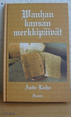 Antto Laiho: Wanhan kansan merkkipäivät, Karisto 2004.