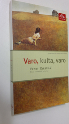 Pentti Kirstilä : Varo, kulta, varo : pieniä, sovinnollis...