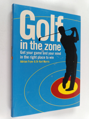 Adrian Fryer ym. : Golf in the Zone : Get Your Game and Y...