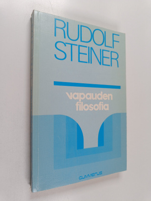 Rudolf Steiner : Vapauden filosofia : erään modernin maai...