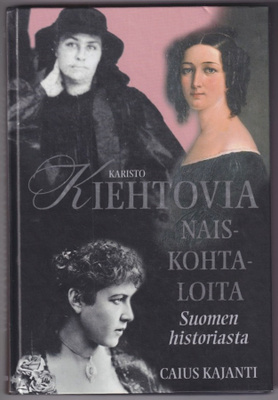 Caius Kajanti: Kiehtovia naiskohtaloita Suomen historiasta