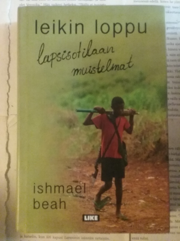 Ishmael Beah - Leikin loppu: lapsisotilaan muistelmat (sid.)