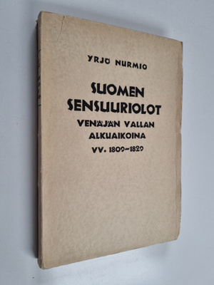 Yrjö Nurmio : Suomen sensuuriolot Venäjän vallan alkuaiko...