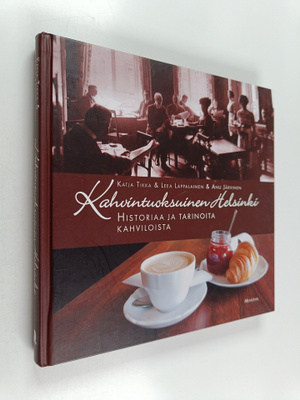 Katja Tikka ym. : Kahvintuoksuinen Helsinki : historiaa j...