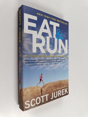 Scott Jurek ym. : Eat and Run - My Unlikely Journey to Ul...