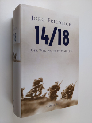 Jörg Friedrich : 14/18 : der Weg nach Versailles