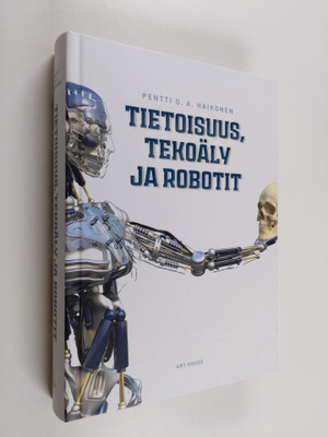 Pentti O. A. Haikonen : Tietoisuus, tekoäly ja robotit
