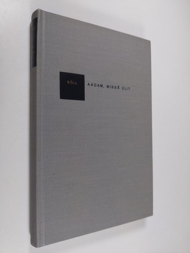 Heinrich Böll : Aadam, missä olit : proosaa vuosilta 1947...