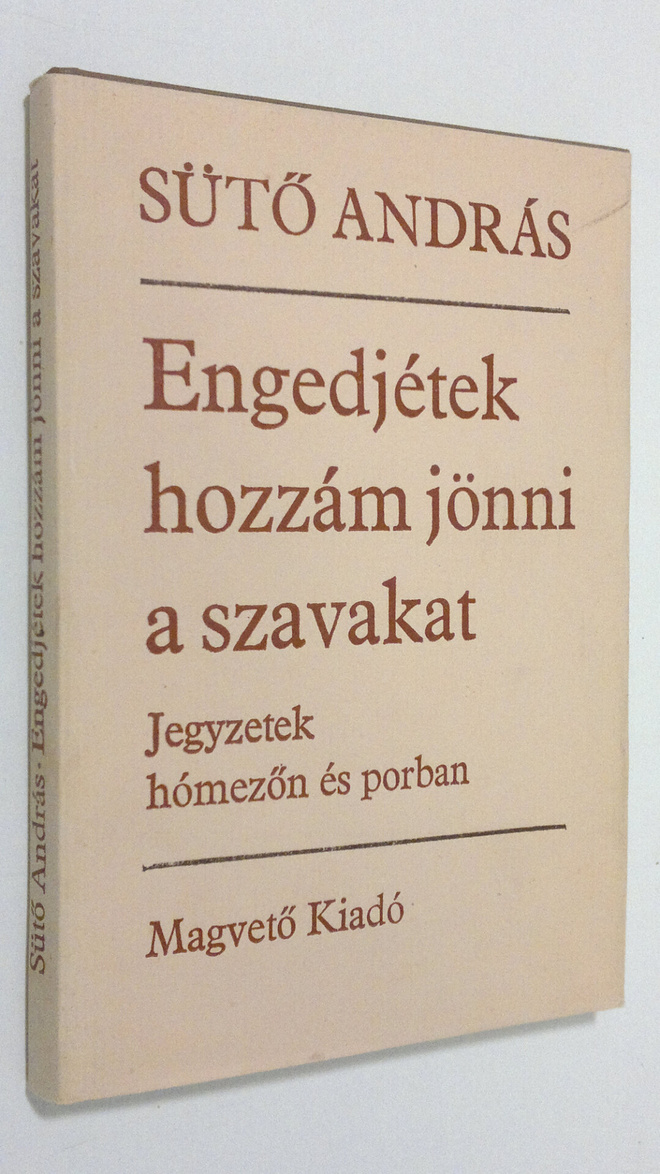 Suto Andras : Engedjetek hozzam jönni a szavakat : Jegyze...