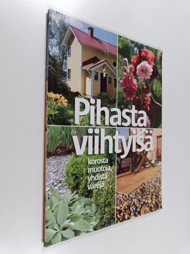Pihasta viihtyisä : korosta muotoja, yhdistä värejä