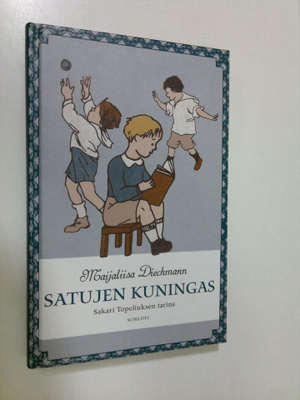Maijaliisa Dieckmann : Satujen kuningas : Sakari Topeliuk...