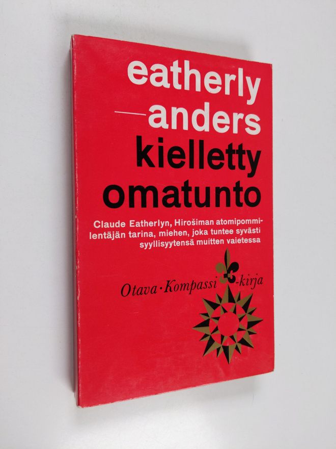 Claude Eatherly : Kielletty omatunto : Hiroshiman lentäjä...
