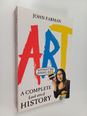 John Farman : Art : a complete and utter history (wihout ...