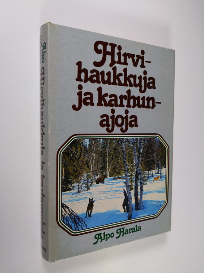 Alpo Harala : Hirvihaukkuja ja karhunajoja