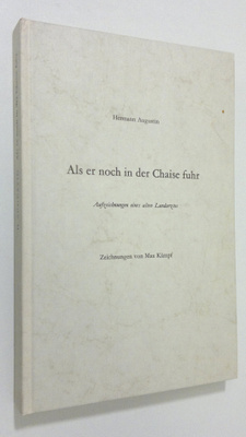 Hermann Augustin : Als er noch in der Chaise fuhr : Aufze...