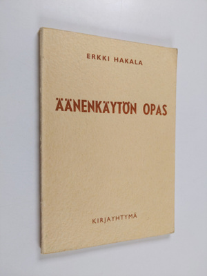 Erkki Hakala : Äänenkäytön opas : äänen ja äänteityksen p...