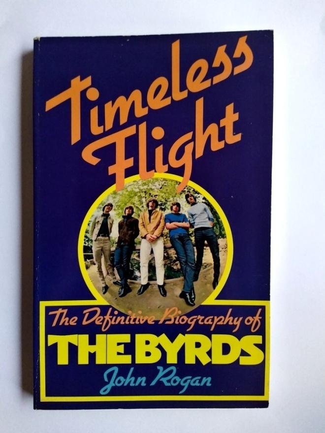Timeless Flight The Definitive Biography Of The Byrds