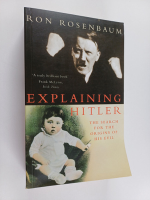 Ron Rosenbaum : Explaining Hitler : the serach for the or...